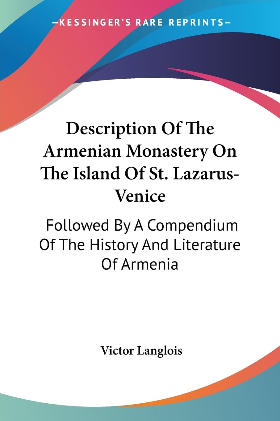 Description Of The Armenian Monastery On The Island Of St. LazarusVenice: Followed By A Compendium Of The History And Literatur,Used