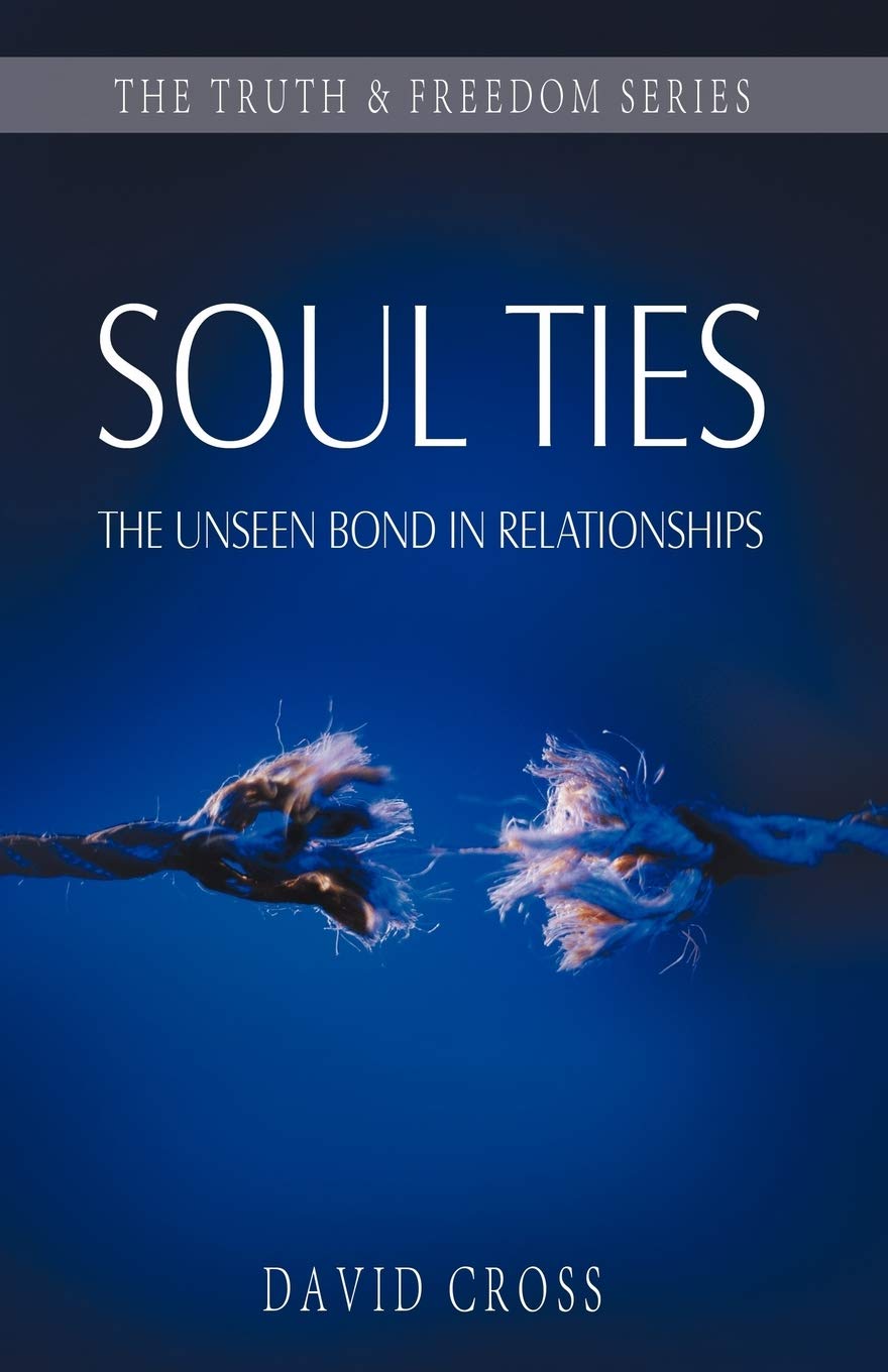 Soul Ties: The Unseen Bond in Relationships (Truth and Freedom),New