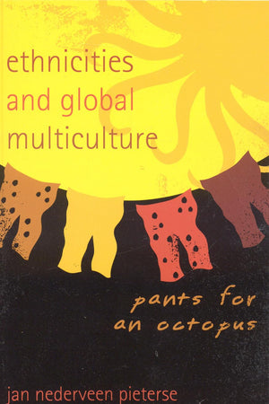 Ethnicities And Global Multiculture: Pants For An Octopus