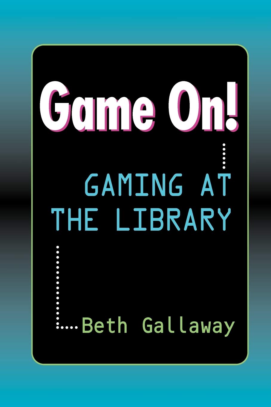 Game On!: Gaming at the Library,New