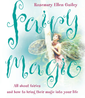 Fairy Magic: All About Fairies And How To Bring Their Magic Into Your Life,New