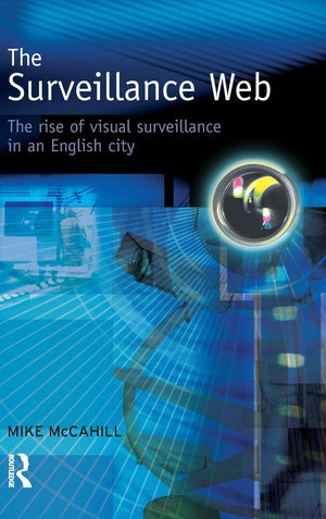 The Surveillance Web: The Rise of Visual Surveillance in an English City,Used