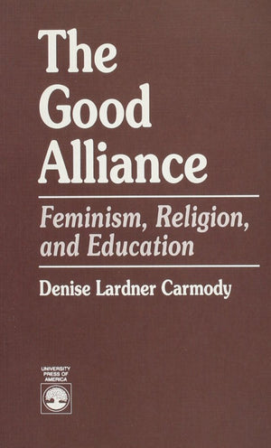 The Good Alliance: Feminism, Religion, and Education,Used