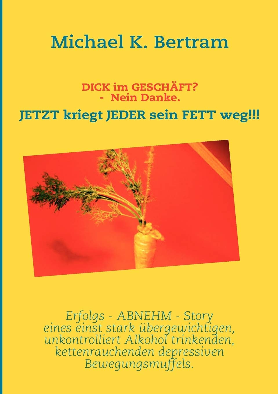 DICK im GESCHFT? NEIN DANKE.: JETZT kriegt JEDER sein FETT weg!!! (German Edition),Used