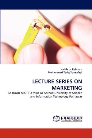 LECTURE SERIES ON MARKETING: [A ROAD MAP TO MBA AT Sarhad University of Science and Information Technology Peshawar,Used