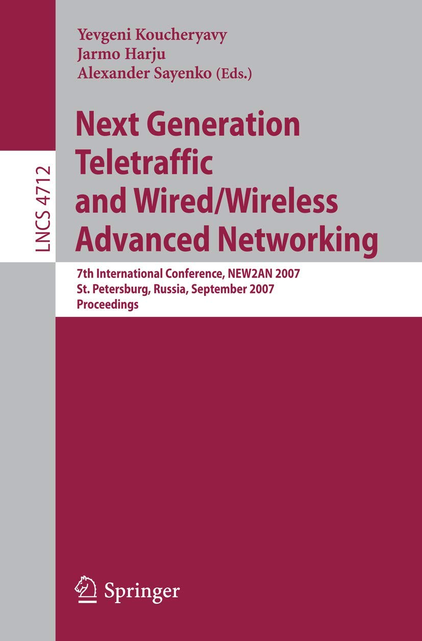 Next Generation Teletraffic and Wired/Wireless Advanced Networking: 7th International Conference, NEW2AN 2007, St. Petersburg, R,Used