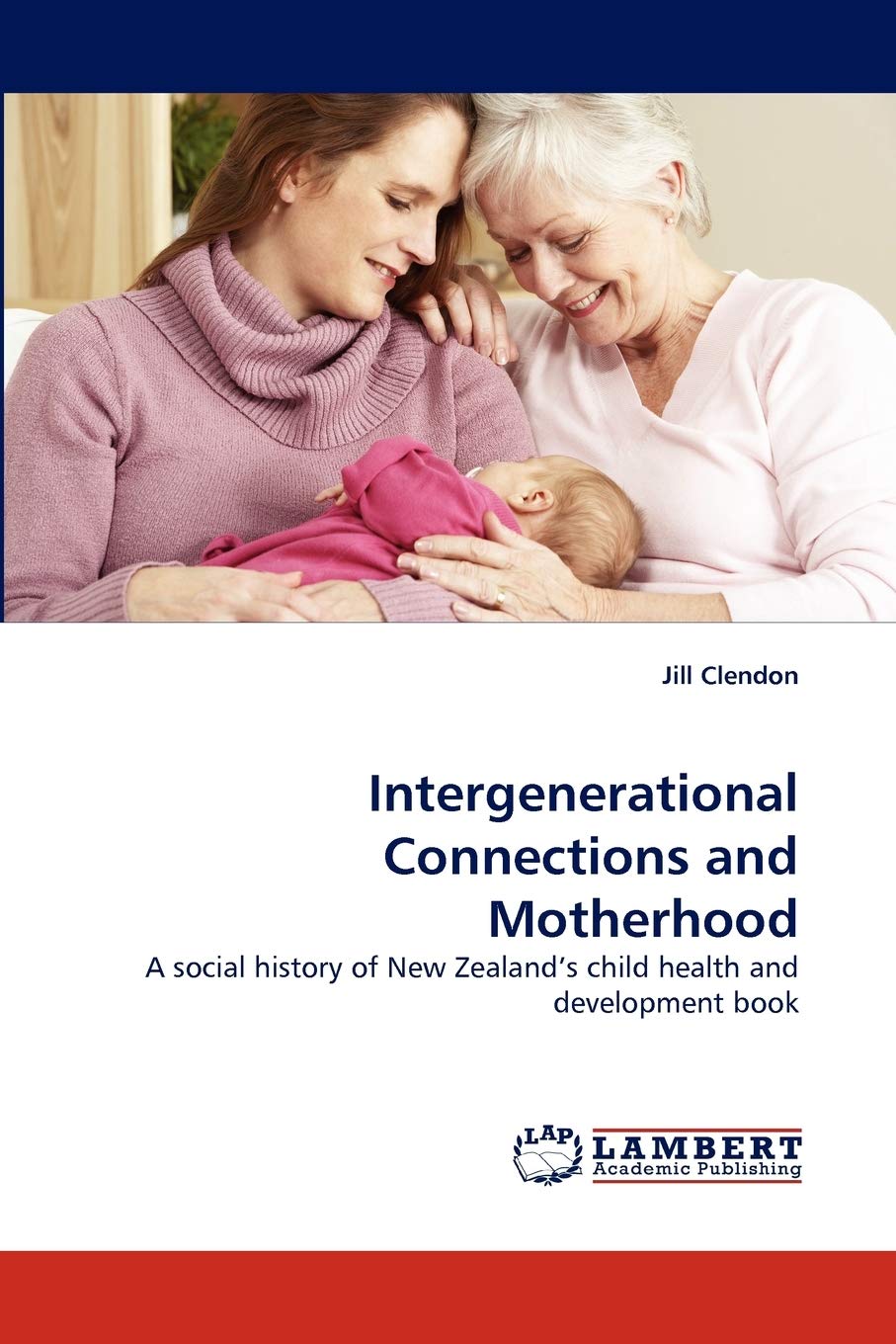 Intergenerational Connections and Motherhood: A social history of New Zealand?s child health and development book,Used