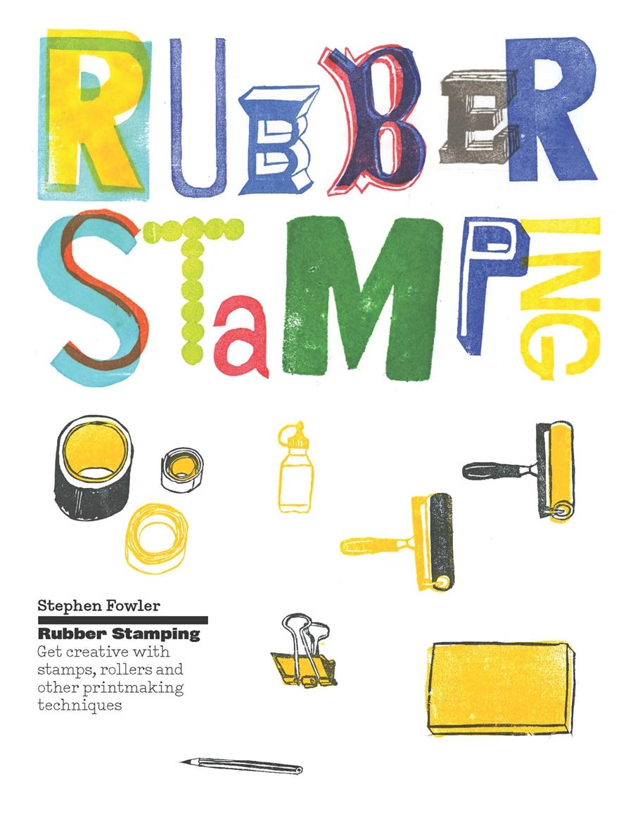 Rubber Stamping: Get creative with stamps, rollers and other printmaking techniques,New