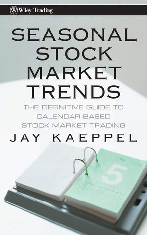 Seasonal Stock Market Trends: The Definitive Guide to CalendarBased Stock Market Trading,New