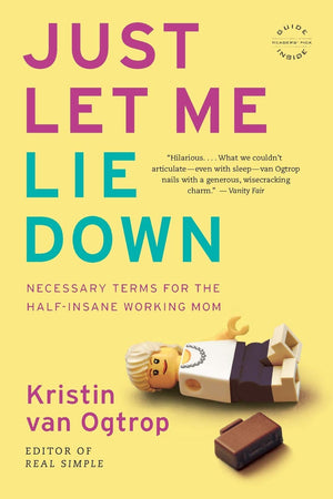 Just Let Me Lie Down: Necessary Terms for the HalfInsane Working Mom,Used