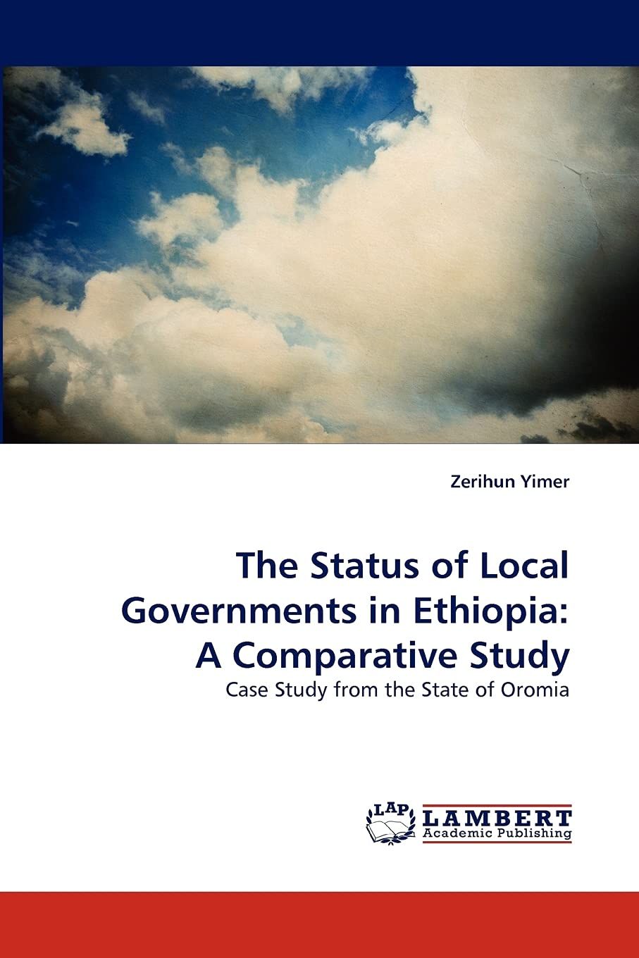 The Status of Local Governments in Ethiopia: A Comparative Study: Case Study from the State of Oromia,Used