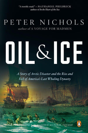 Oil & Ice: A Story Of Arctic Disaster And The Rise And Fall Of America'S Last Whaling Dynasty,New