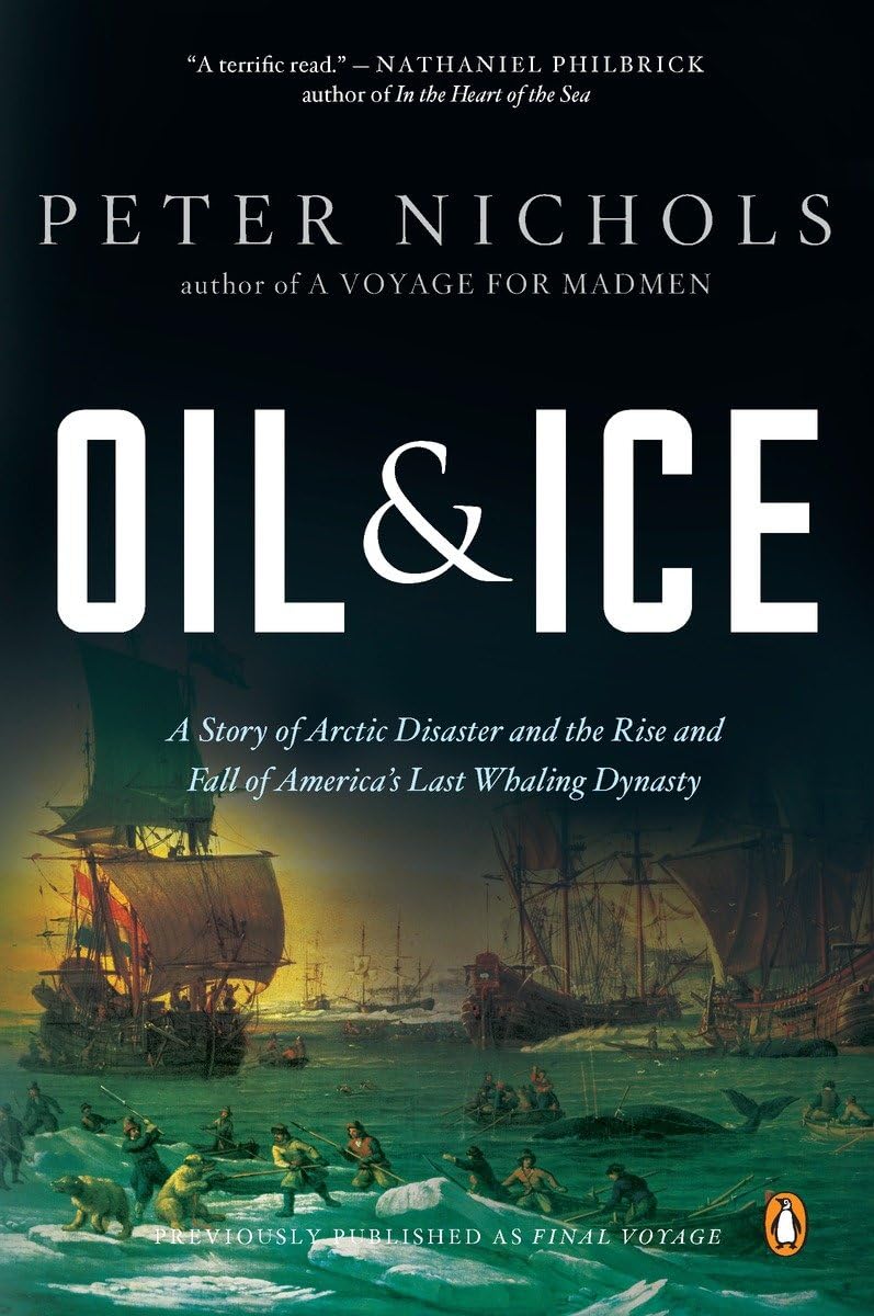 Oil & Ice: A Story Of Arctic Disaster And The Rise And Fall Of America'S Last Whaling Dynasty,New