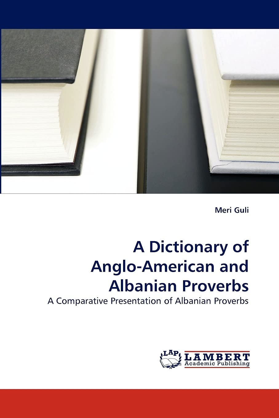 A Dictionary of AngloAmerican and Albanian Proverbs: A Comparative Presentation of Albanian Proverbs,Used