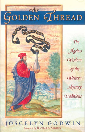 The Golden Thread: The Ageless Wisdom Of The Western Mystery Traditions