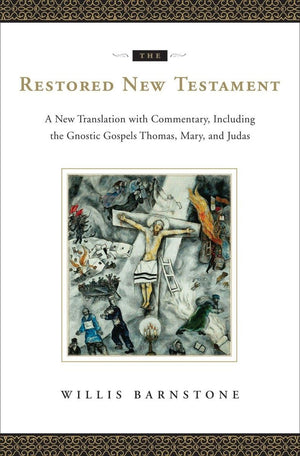 The Restored New Testament: A New Translation With Commentary, Including The Gnostic Gospels Thomas, Mary, And Judas,New