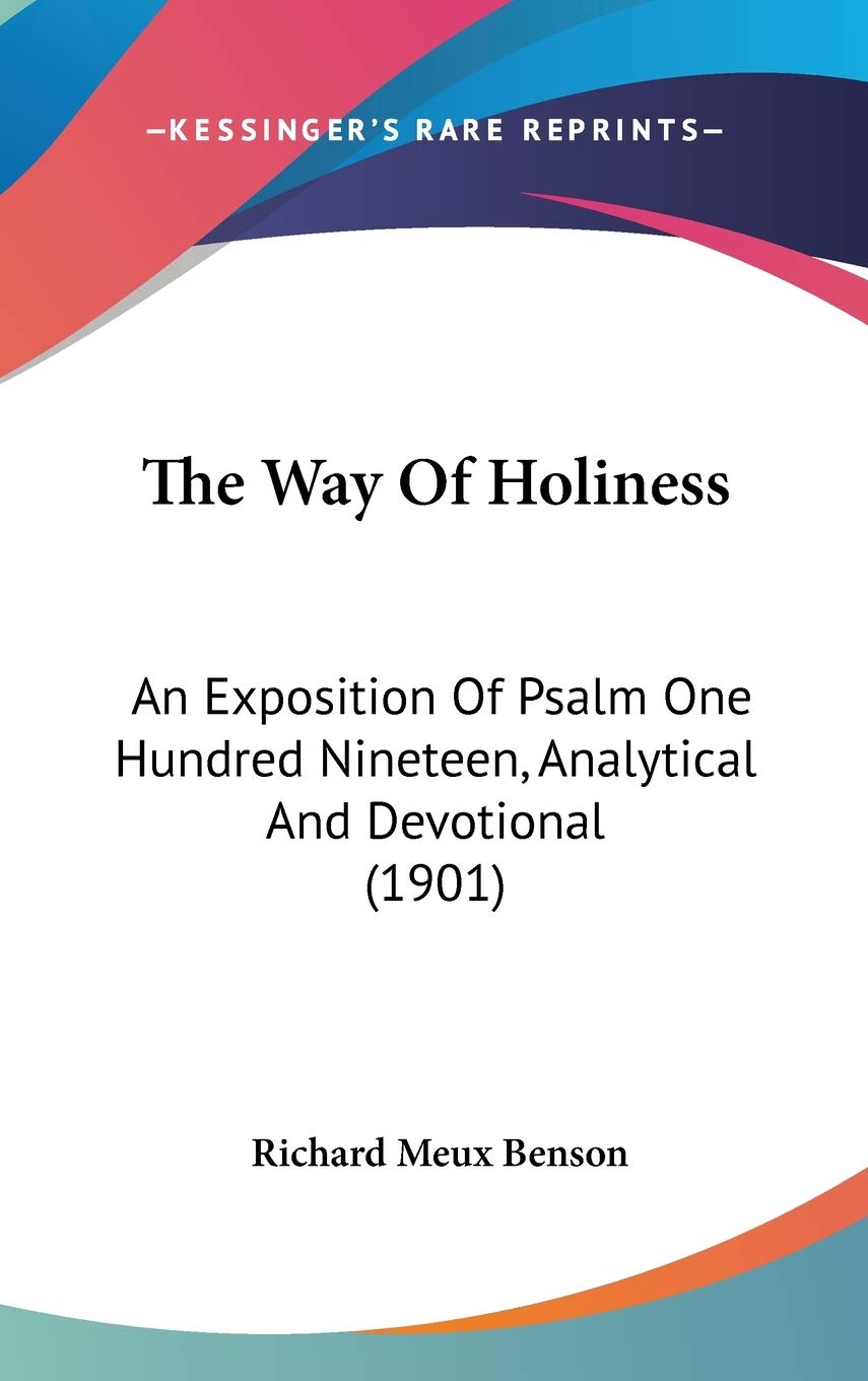 The Way Of Holiness: An Exposition Of Psalm One Hundred Nineteen, Analytical And Devotional (1901),New