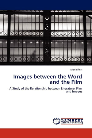 Images between the Word and the Film: A Study of the Relationship between Literature, Film and Images,Used
