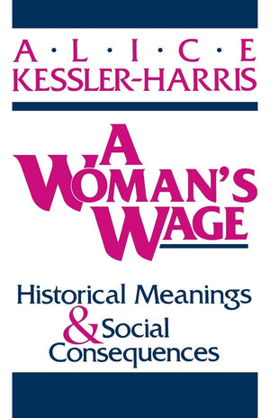 A Woman's Wage: Historical Meanings and Social Consequences,Used