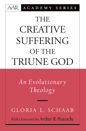 The Creative Suffering of the Triune God: An Evolutionary Theology (AAR Academy Series),Used