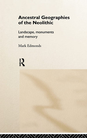 Ancestral Geographies of the Neolithic: Landscapes, Monuments and Memory,Used