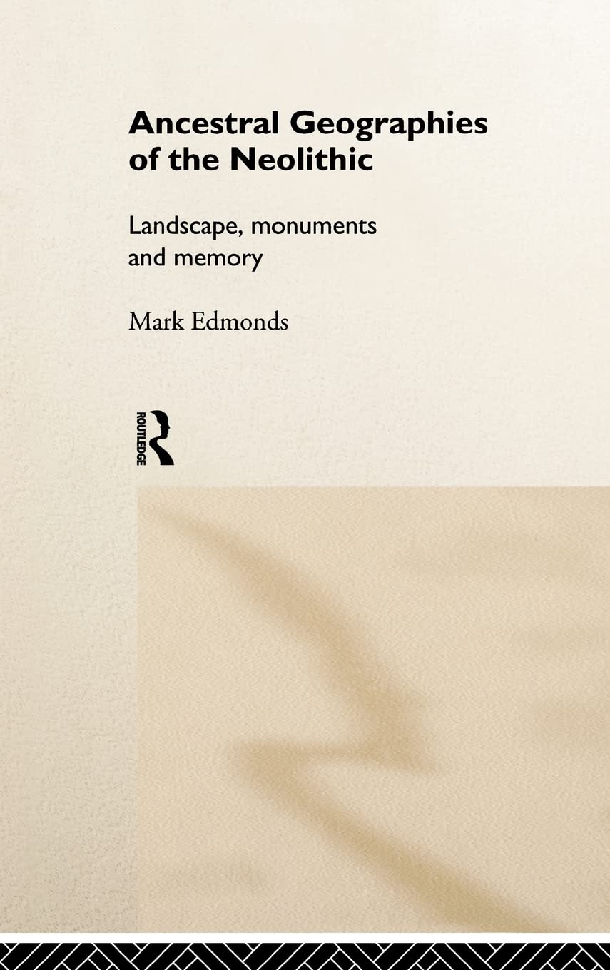 Ancestral Geographies of the Neolithic: Landscapes, Monuments and Memory,Used