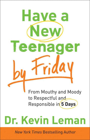 Have A New Teenager By Friday: From Mouthy And Moody To Respectful And Responsible In 5 Days,New