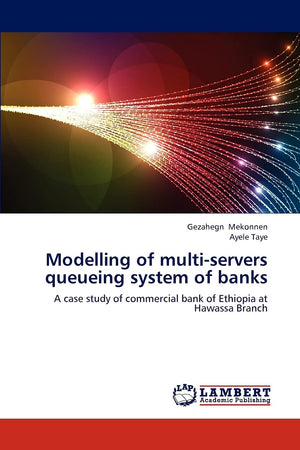 Modelling of multiservers queueing system of banks: A case study of commercial bank of Ethiopia at Hawassa Branch,Used