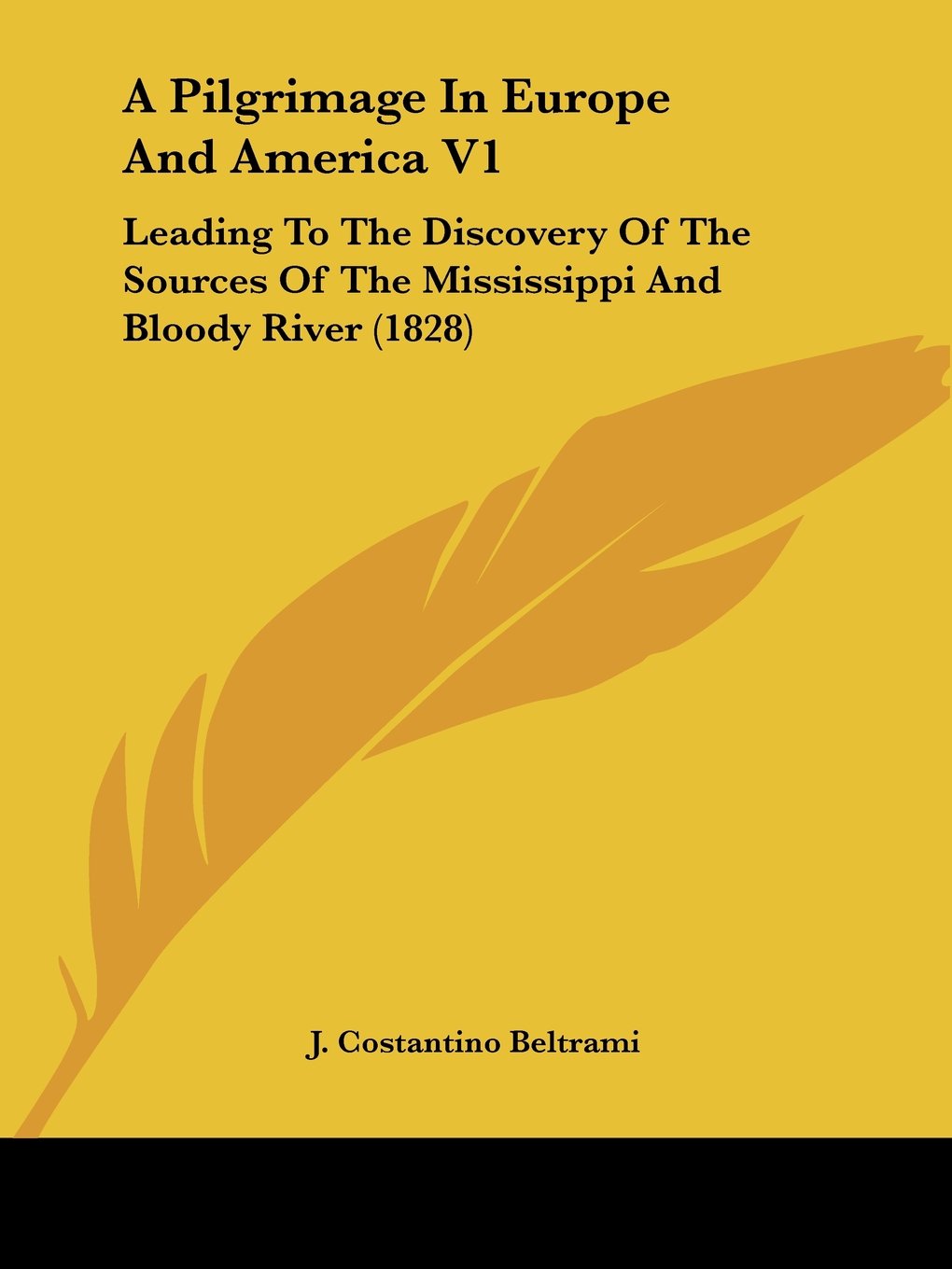 A Pilgrimage In Europe And America V1: Leading To The Discovery Of The Sources Of The Mississippi And Bloody River (1828),Used
