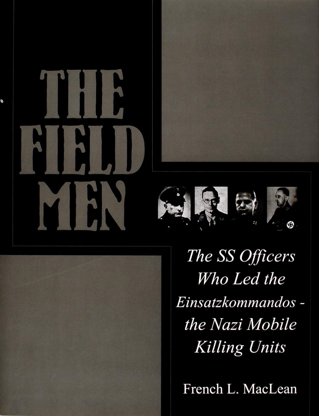 The Field Men: The SS Officers Who Led the Einsatzkommandos  the Nazi Mobile Killing Units (Schiffer Military History),Used