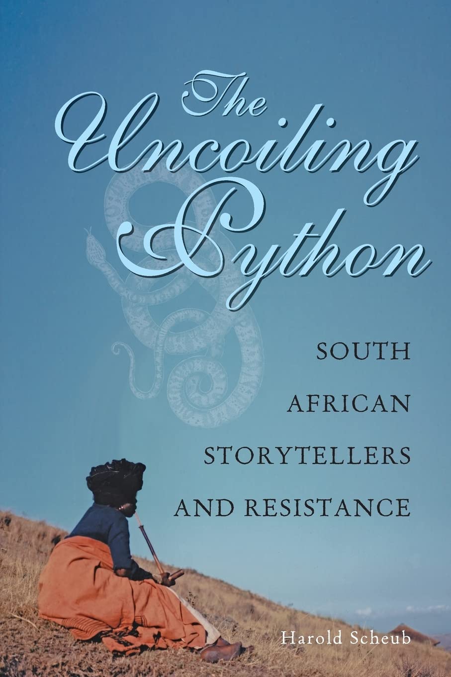 The Uncoiling Python: South African Storytellers And Resistance,New