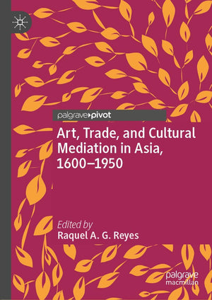 Art, Trade, and Cultural Mediation in Asia, 16001950,Used