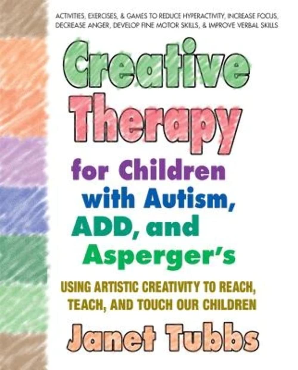 Creative Therapy for Children with Autism, ADD, and Asperger's: Using Artistic Creativity to Reach, Teach, and Touch Our Childre,Used