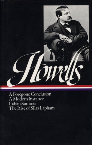 William Dean Howells : Novels 18751886: A Foregone Conclusion, A Modern Instance, Indian Summer, The Rise of Silas Lapham (Libr,New