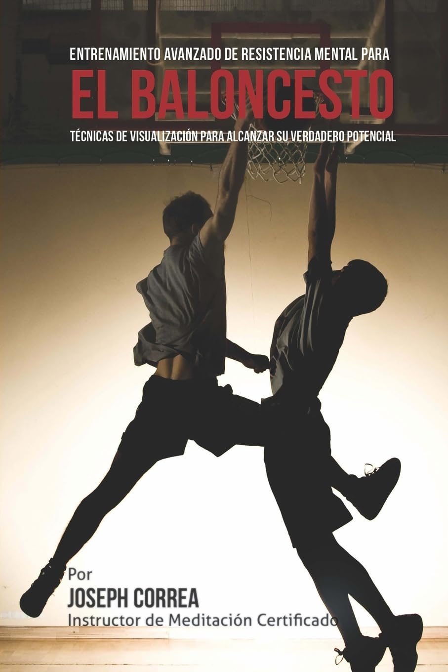 El Limite Final en el Entrenamiento de Resistencia Mental Para el Basquetbol: El Uso de la Visualizacion para Alcanzar su Verdad,Used