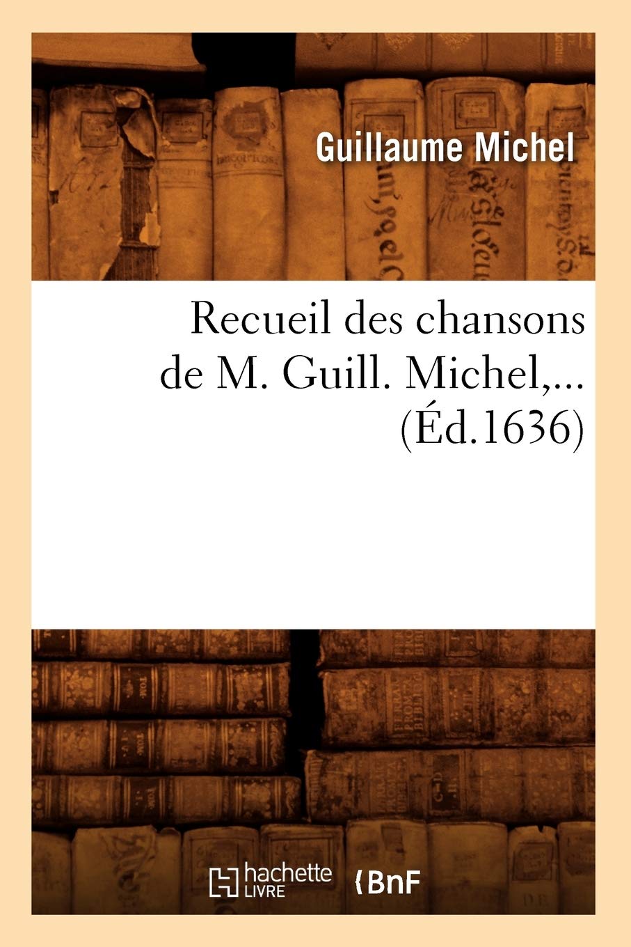 Recueil Des Chansons de M. Guill. Michel (d.1636) (Litterature) (French Edition),Used