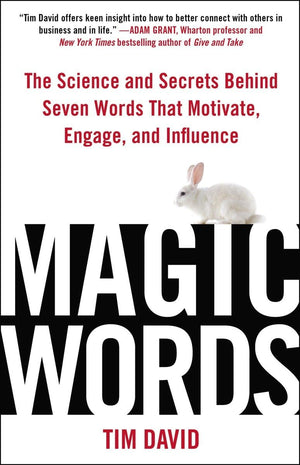 Magic Words: The Science And Secrets Behind Seven Words That Motivate, Engage, And Influence