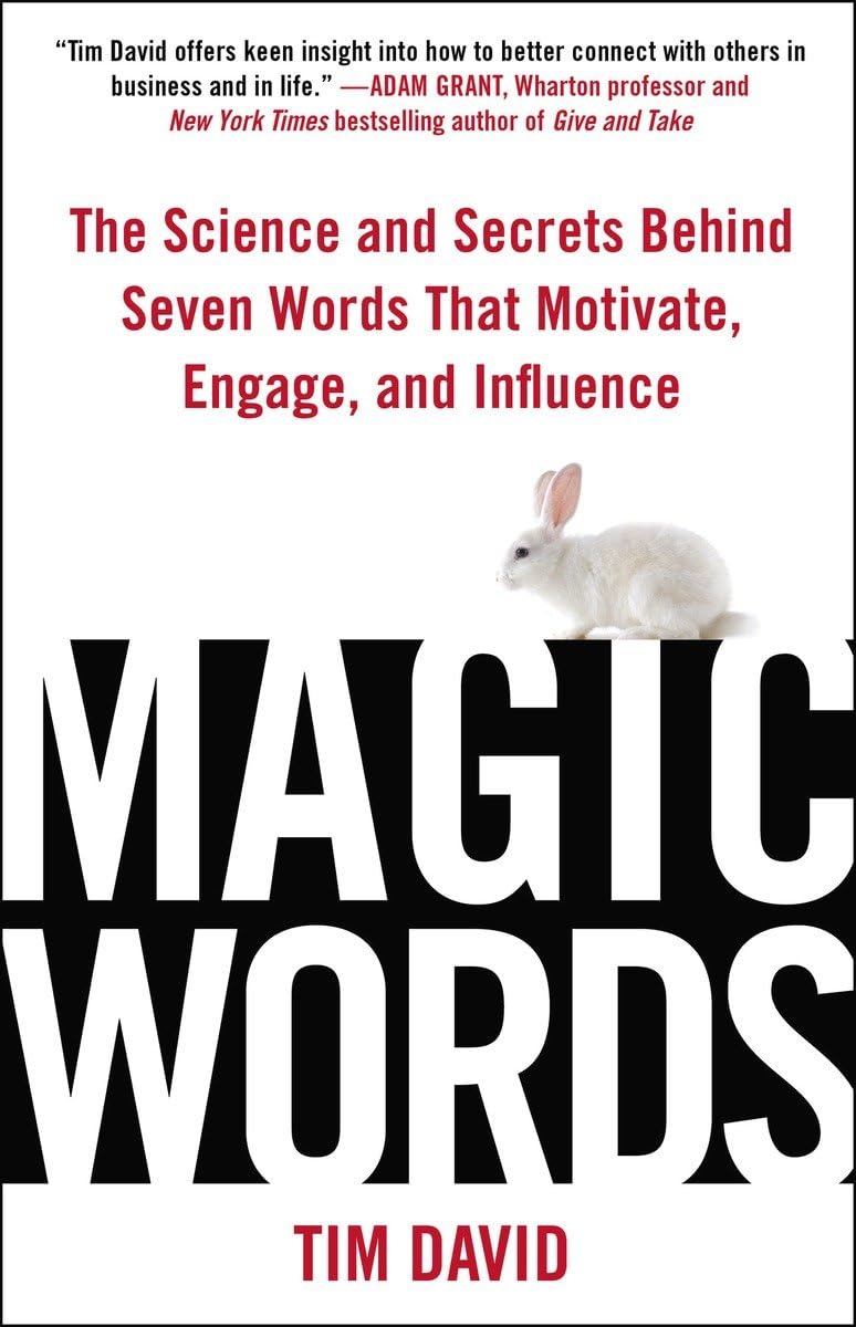 Magic Words: The Science And Secrets Behind Seven Words That Motivate, Engage, And Influence