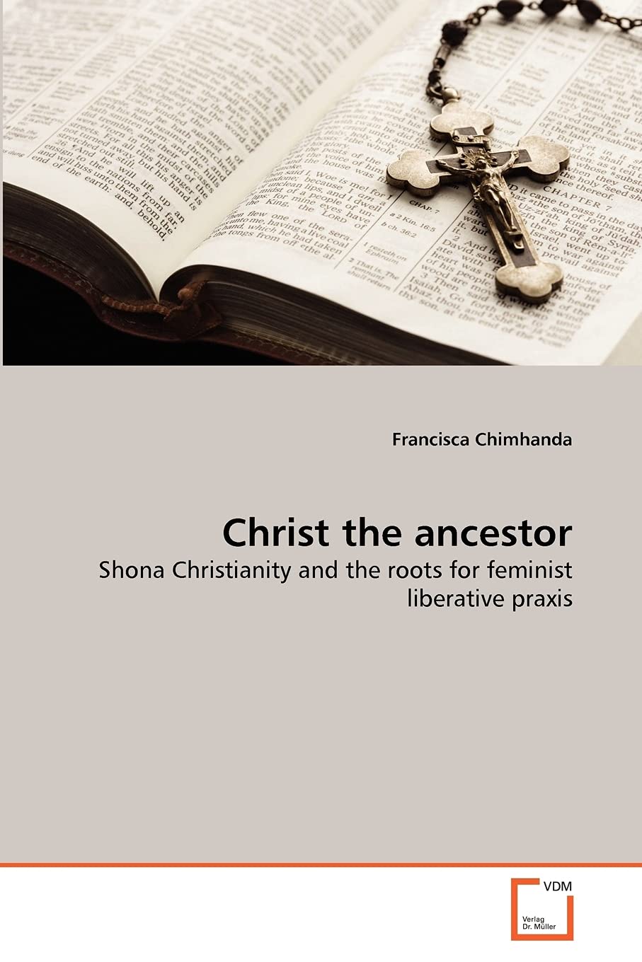 Christ the ancestor: Shona Christianity and the roots for feminist liberative praxis,Used
