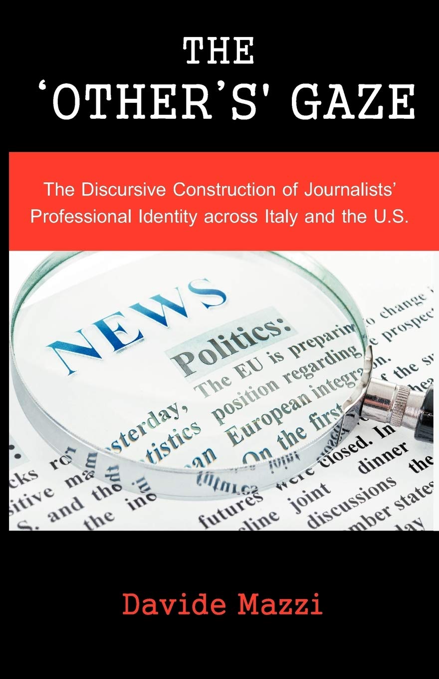The 'Other'S' Gaze: The Discursive Construction Of Journalists' Professional Identity Across Italy And The U.S.,Used