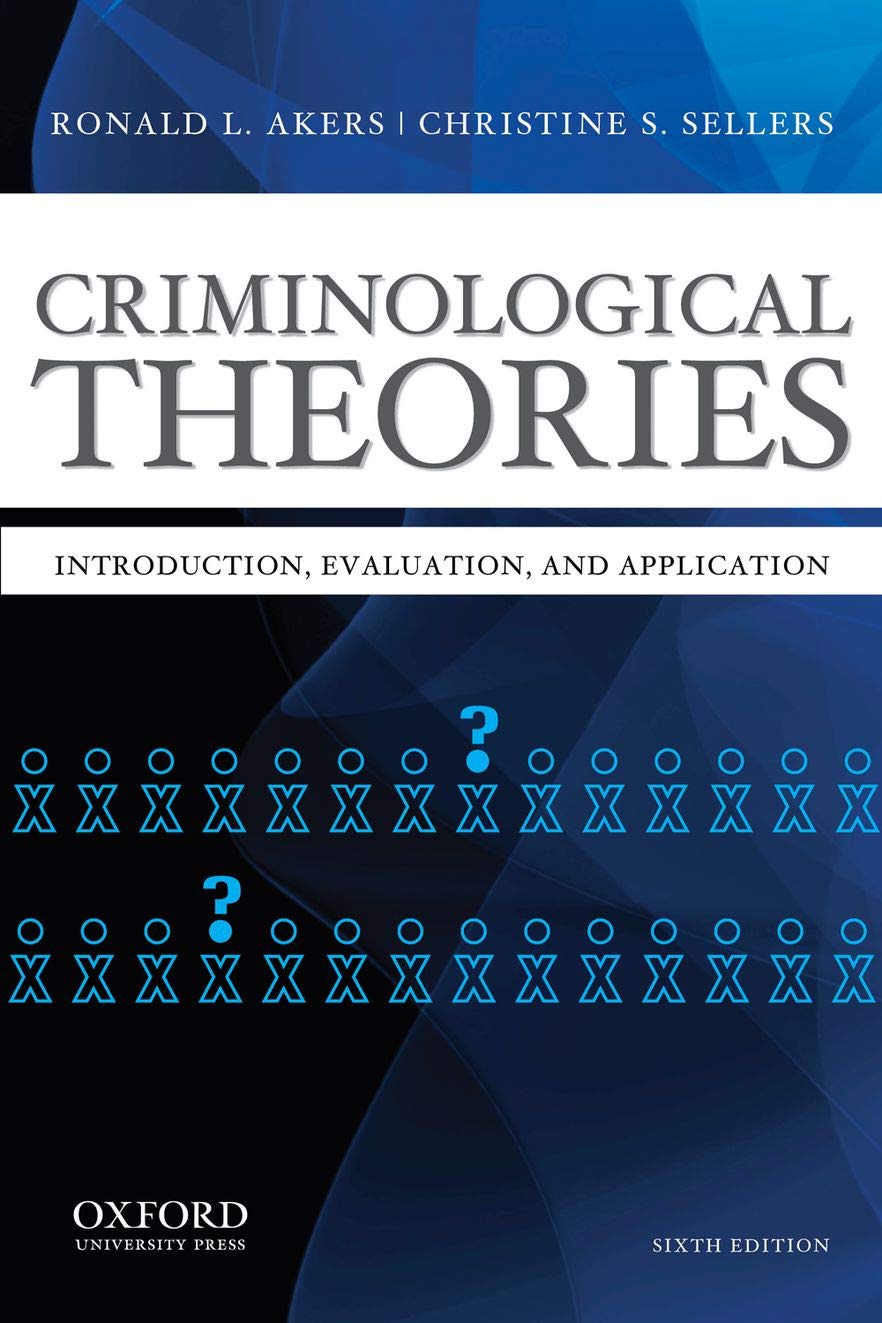 Criminological Theories: Introduction, Evaluation, And Application,New