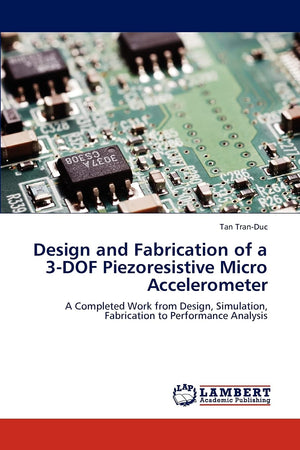 Design and Fabrication of a 3DOF Piezoresistive Micro Accelerometer: A Completed Work from Design, Simulation, Fabrication to P,Used