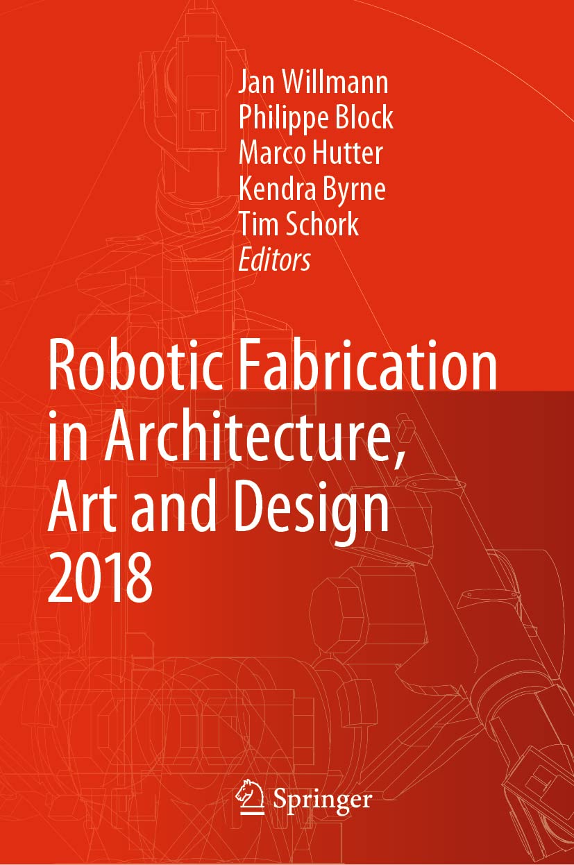 Robotic Fabrication in Architecture, Art and Design 2018: Foreword by Sigrid Brellokcan and Johannes Braumann, Association for ,Used
