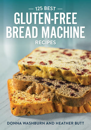 125 Best Glutenfree Bread Machine Recipes,New
