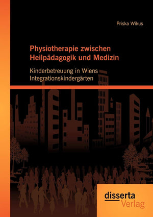 Physiotherapie zwischen Heilpdagogik und Medizin: Kinderbetreuung in Wiens Integrationskindergrten (German Edition),Used