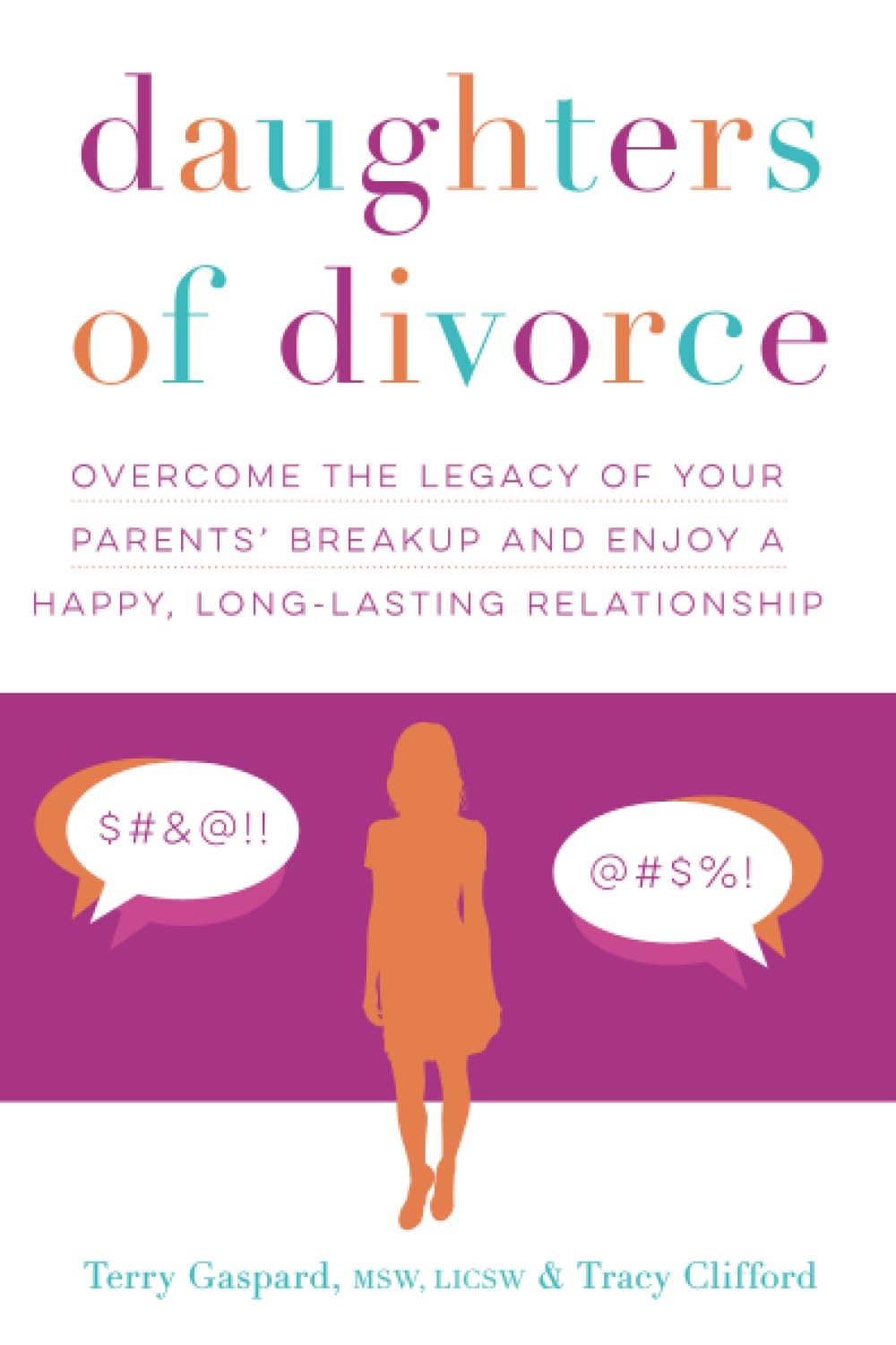 Daughters Of Divorce: Overcome The Legacy Of Your Parents' Breakup And Enjoy A Happy, Longlasting Relationship