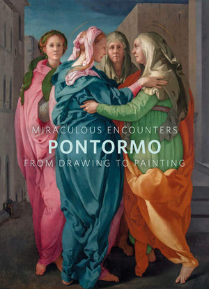 Miraculous Encounters: Pontormo from Drawing to Painting,Used