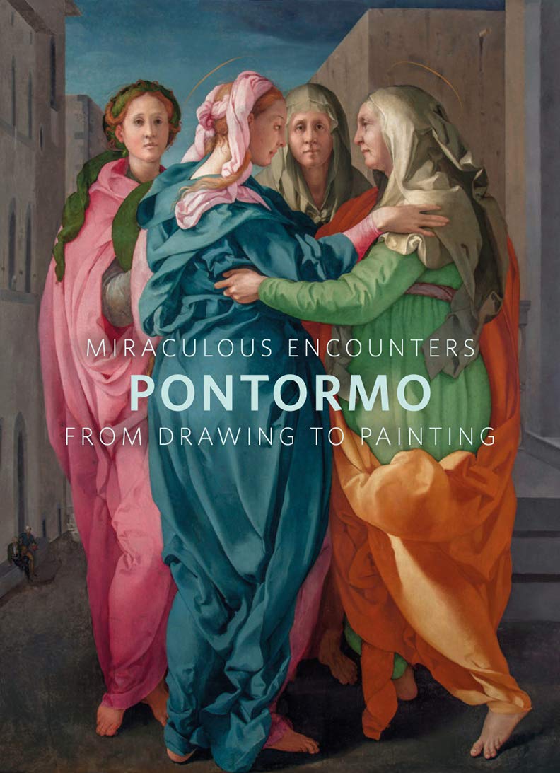 Miraculous Encounters: Pontormo from Drawing to Painting,Used