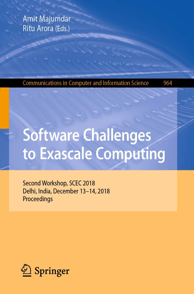 Software Challenges to Exascale Computing: Second Workshop, SCEC 2018, Delhi, India, December 1314, 2018, Proceedings (Communic,Used