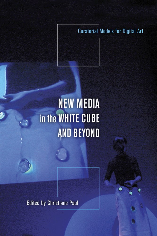 New Media In The White Cube And Beyond: Curatorial Models For Digital Art-used